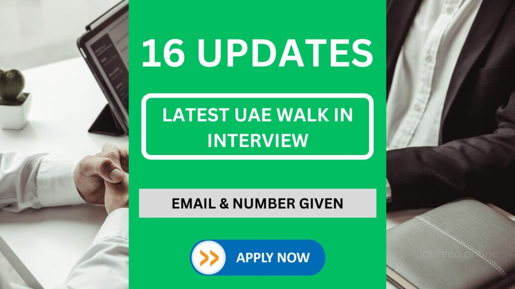 16 Latest Walk in Interview Updates from All Over UAE
