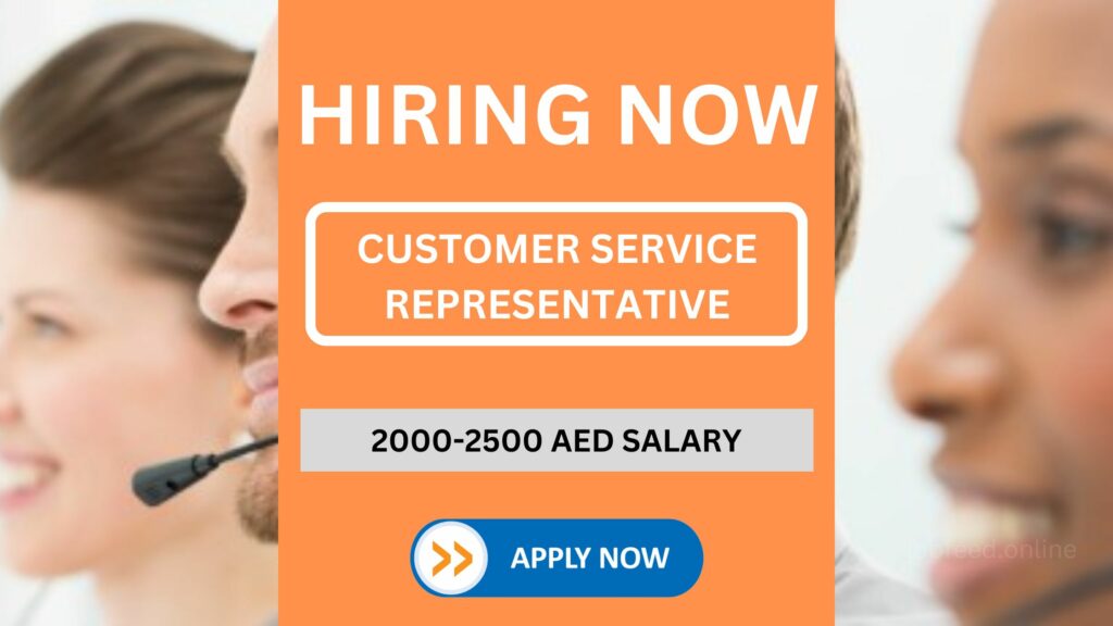 Customer Service Representative Vacancy - Salary AED2,000 - AED2,500