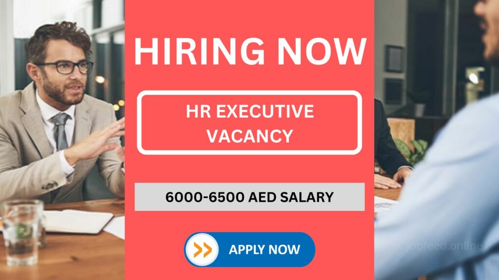 HR Executive Vacancy - 6K to 6.5K AED Salary