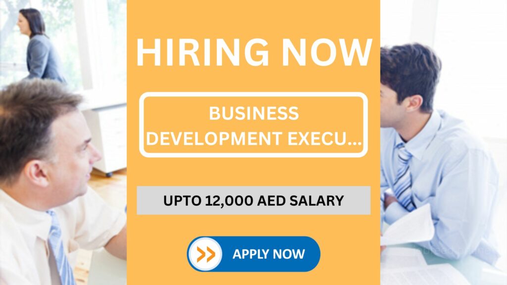 Business Development Executive Vacancy: 12000 AED Salary