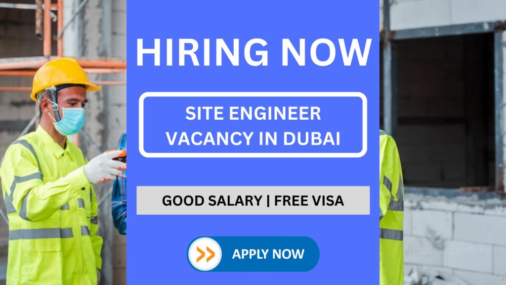Site Engineer Vacancy in Dubai - Experienced Candidates can Apply