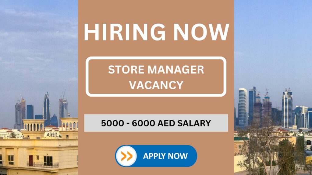 Store manager vacancy with salary upto 6000 dirhams