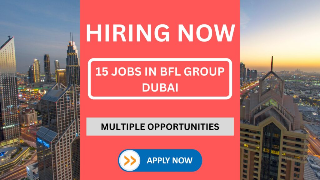 Exciting Job Opportunities at BFL Group: Apply for Wholesale Assistant, SEO Executive, and More in Dubai