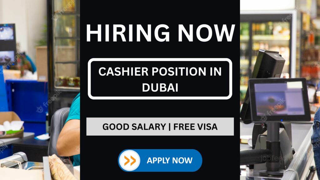 Job Opening: Cashier Position in Dubai with Accommodation, Food, and Visa