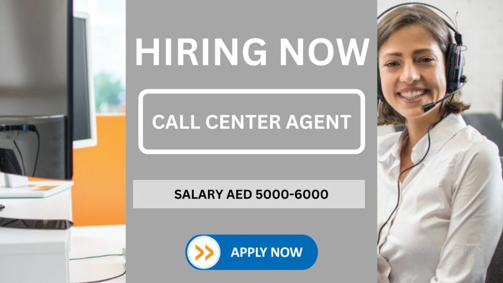 Call Center Agent Vacancy In Dubai | Salary AED 5000-6000